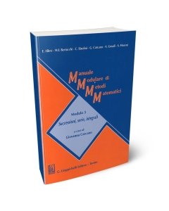 Manuale Modulare di Metodi Matematici. Modulo 5. Successioni, serie, integrali