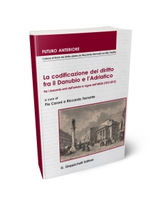 La codificazione del diritto fra il Danubio e l’Adriatico. Per i duecento anni dall’entrata in vigore dell’ABGB (1812-2012)