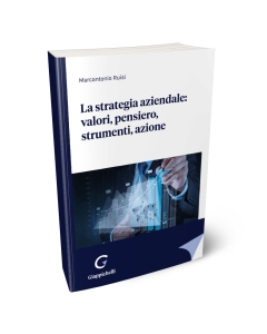 La strategia aziendale: valori, pensiero, strumenti, azione
